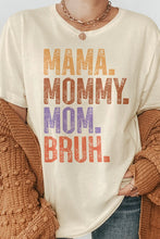 Load image into Gallery viewer, Mama. Mommy. Mom. Bruh, Mother's Day Graphic Tee