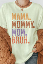Load image into Gallery viewer, Mama. Mommy. Mom. Bruh, Mother's Day Graphic Tee