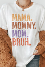 Load image into Gallery viewer, Mama. Mommy. Mom. Bruh, Mother's Day Graphic Tee
